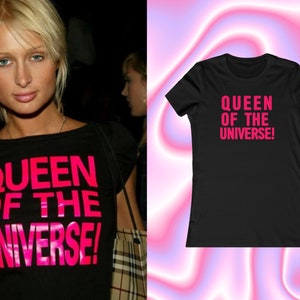 Paris Hilton Queen Of The Universe Shirt, Cute Y2K Tee, Trendy Y2K Shirt, Y2K Slogan Tee, Y2k Graphic, Slay Tee, Paris Hilton Shirt, 2000&#39;s