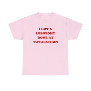 I Got A Lobotomy Done At Toyotathon T-Shirt, Paris Hilton Shirt, Y2K Meme Shirt, Funny Y2K Shirt, Shirts That Go Hard, Toyotathon Meme Tee image 2