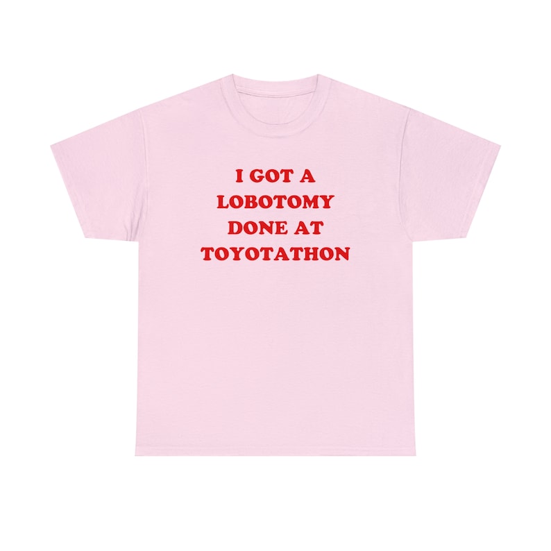 I Got A Lobotomy Done At Toyotathon T-Shirt, Paris Hilton Shirt, Y2K Meme Shirt, Funny Y2K Shirt, Shirts That Go Hard, Toyotathon Meme Tee image 2
