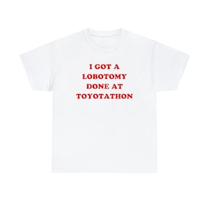 I Got A Lobotomy Done At Toyotathon T-Shirt, Paris Hilton Shirt, Y2K Meme Shirt, Funny Y2K Shirt, Shirts That Go Hard, Toyotathon Meme Tee image 4