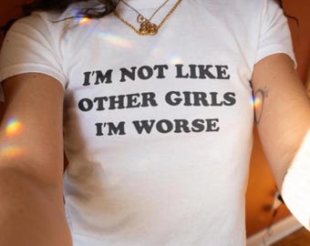 I'm Not Like Other Girls I'm Worse Shirt, Y2K Coquette Baby Tee, Cute 90s Baby Tee, 2000s Fitted Shirt, Y2K Baby Tee, Hot Girls Tshirt