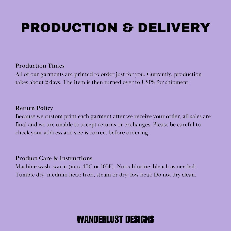 May include: Purple background with white text outlining production and delivery information for a shop. The text includes information about production times, return policy, and product care instructions. The shop name is Wanderlust Designs.