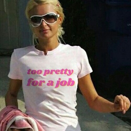 Too Pretty For A Job Y2K Tee, Y2K Baby Tee, Paris Hilton Tee, 2000s Aesthetic Baby Tee, 90s Fitted Baby Tee, Y2K Feminist Coquette Shirt