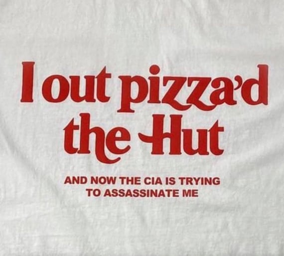I Out Pizza'd The Hut And Now The CIA Is Trying To Assassinate Me T-Shirt, Funny Y2K Shirt, Y2K Meme, I Love Pizza Tee, Paris Hilton Shirts