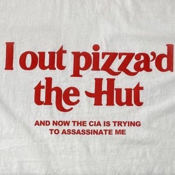 I Out Pizza'd The Hut And Now The CIA Is Trying To Assassinate Me T-Shirt, Funny Y2K Shirt, Y2K Meme, I Love Pizza Tee, Paris Hilton Shirts