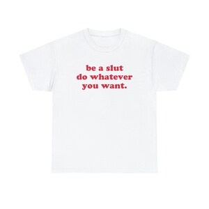 Be A Slut Do Whatever You Want T-Shirt, Paris Hilton Shirt, Y2K Meme Shirt, Shirts That Go Hard, 2000s Y2K Tee, Gen Z Meme Shirt, Y2K Cursed image 2