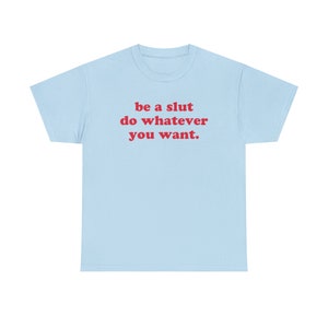Be A Slut Do Whatever You Want T-Shirt, Paris Hilton Shirt, Y2K Meme Shirt, Shirts That Go Hard, 2000s Y2K Tee, Gen Z Meme Shirt, Y2K Cursed image 7