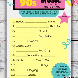 May include: A printable 90s music trivia game with a pink, yellow and blue colour scheme. The game asks players to fill in the blank to complete the titles of 13 popular songs from the 1990s. A QR code is included to scan for a Spotify playlist.
