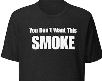 May include: Black t-shirt with white text that reads "You Don't Want This SMOKE"