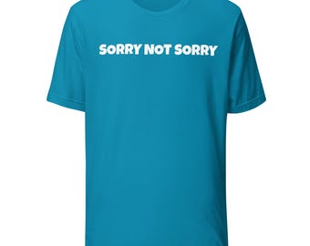 Camiseta unisex Sorry Not Sorry, camiseta sarcástica