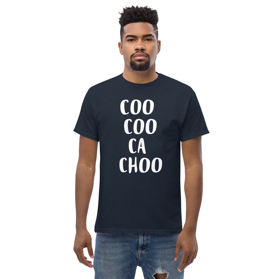 Coo Coo Ca Choo T-shirt ,men's Classic Tee, Gifts for Her, Gifts for