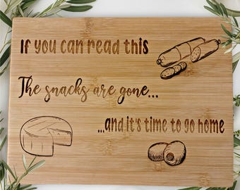 Funny, if you can read this the snacks are gone go home, charcuterie, snack board , cutting board