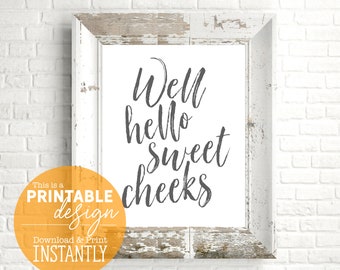 Well Hello Sweet Cheeks - Funny Bathroom Sign - Digital Download Design - Print at Home - PRINTABLE