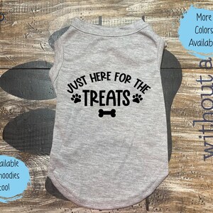 Here For The Treats Dog Shirt - Cute Dog Shirt - Funny Dog Shirt - Dog Clothing