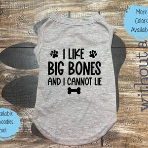 Funny Dog Shirt: &quot;I Like Big Bones&quot; Pet Tee