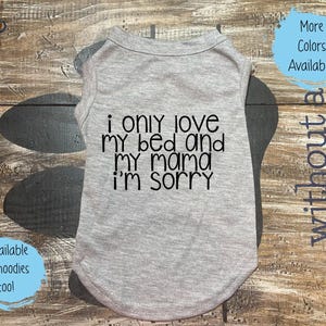 Funny Dog Shirt: &quot;I Only Love My Bed and My Mama&quot;