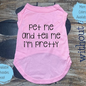 Funny Dog Shirt: &#39;Pet Me and Tell Me I&#39;m Pretty&#39;
