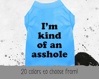 Funny Dog Shirt: "I'm kind of an asshole" Pet Tee