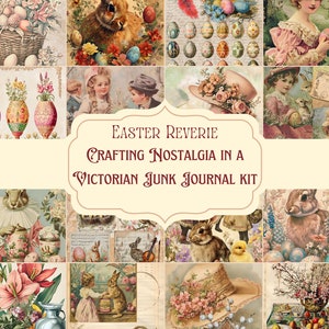 May include: A digital collage kit featuring vintage illustrations of Easter bunnies, eggs, flowers, and children. The kit is titled "Easter Reverie: Crafting Nostalgia in a Victorian Junk Journal Kit".