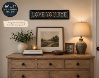Love You Bye Metal Sign, 16x4 Entryway Decor, Modern Farmhouse Wall Art