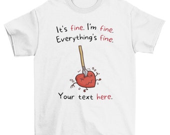 Customized It's Fine. I'm Fine. Everything's Fine. Shirt, Printed Graphic Design T-Shirt