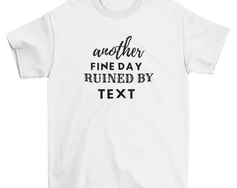 Customized Another Fine Day Ruined Shirt, Ruined by Responsibilities, Funny Text T-shirt Design, Funny Quotes Shirt, Text Print Shirt