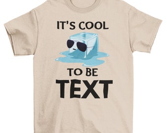 Customized Cute Little Melting Ice, Its Cool to Be Text Shirt Design, Custom Text, Ice with glass