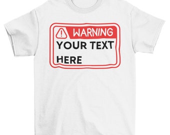 Customized Warning Shirt, Personalized Caution T-shirt, Custom Sarcastic Shirt, Customize Funny Quote T-shirt