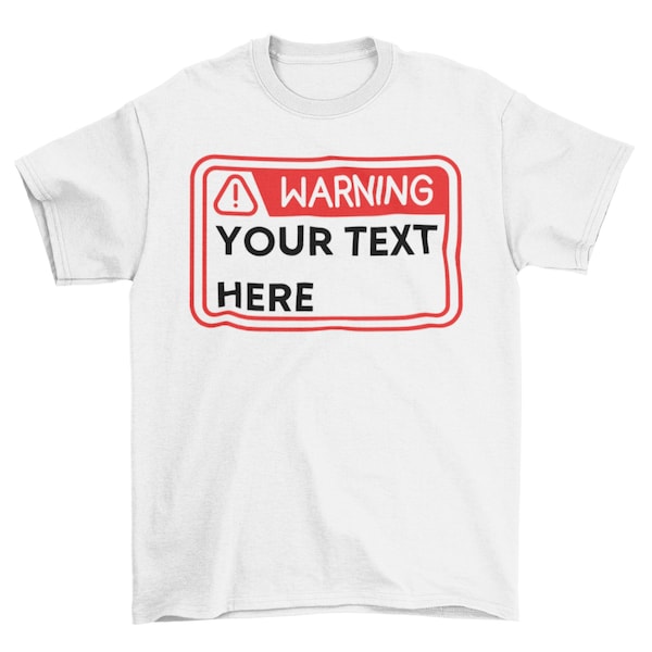 Customized Warning Shirt, Personalized Caution T-shirt, Custom Sarcastic Shirt, Customize Funny Quote T-shirt