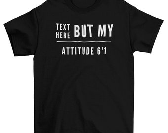 Customized Height But My Attitude 6’1 Shirt, Custom Short Girl Shirt, Personalized Shirt, Funny Customized Tshirt