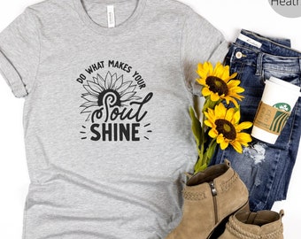 Sunflower T-Shirt, Do What Makes Your Soul Shine Tee, Self-Love T-Shirt, Motivational Outfits, Inspirational Tee, Positivity T-Shirt