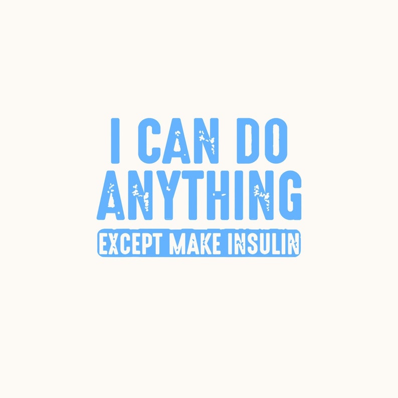 I Can Do Anything Except Make Insulin Digital PNG, Sublimation Designs