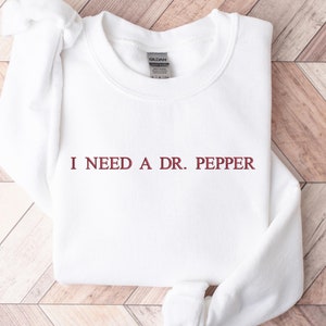I Need A Dr. Pepper Embroidered Sweatshirt, Dr. Pepper Crewneck Sweatshirt, Soda Lover Trendy Sweater, Funny Sweatshirt, Gift for Friends