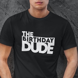 The Birthday Dude Shirt, Birthday Dude Tee, Cool Birthday T-Shirt, Funny Birthday Shirt, Unisex Birthday Shirt, Birthday Outfit