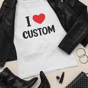 I Love Custom Shirt, Personalized I Love Shirt, I Heart Custom Shirt, Custom Valentines Day Gift, Custom I Love Shirt, I Love Shirt