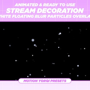May include: Animated white blur particles overlay for streaming. The overlay features a black background with white particles floating and blurring. The text "MOTION YORQI PRESETS" is at the bottom of the image.