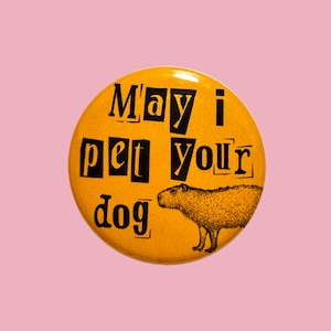 May I pet your dog badge • Funny Indie Vintage style pinback button • Dog lover Gift • Capybara pin • Quirky pet badge •