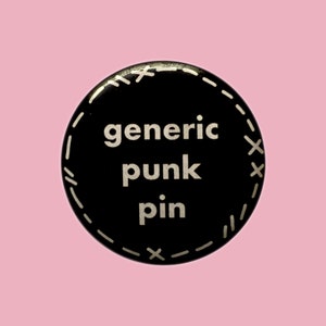 Generic punk badge • Funny punk emo rock pin • vintage style indie badge • Alternative fashion • punk girl gift • quirky slogan pin •