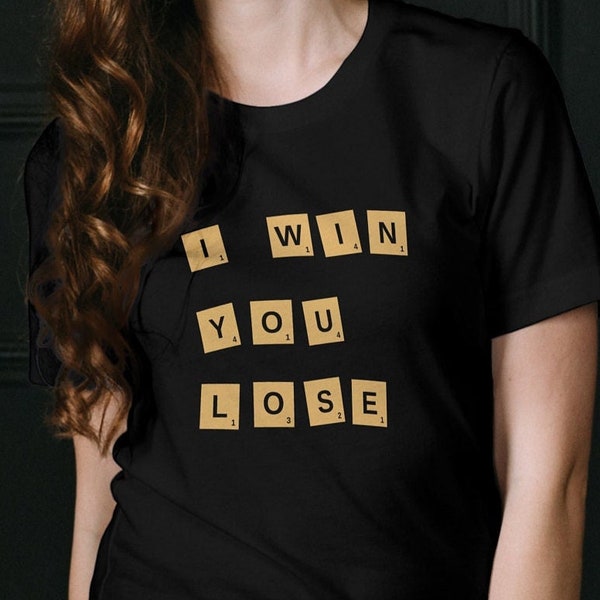 I Win You Lose, scrabble text, book lovers t shirt, funny t shirt, gift for him, gift for her, book t shirt, teachers gift, bookworm t shirt