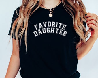 Favorite Daughter shirt,  Favorite Family Member, Funny Daughter tshirt, Daughter tee, shirt for Daughter gift, favorite daughter sweatshirt