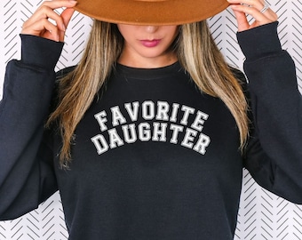 Favorite Daughter Sweatshirt,  Favorite Family Member, Funny Daughter Sweatshirt, Daughter Crewneck Sweater, sweatshirt for Daughter gift