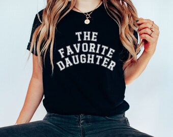 Favorite Daughter shirt, Favorite Family Member, Funny Daughter tshirt, Daughter tee, shirt for Daughter gift, birthday gift for daughter