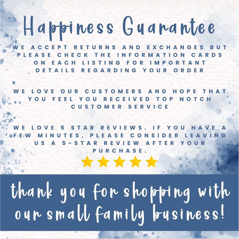 Puede incluir: Un fondo de acuarela azul y blanco con texto que dice "Happiness Guarantee". El texto contin&uacute;a con informaci&oacute;n sobre devoluciones e intercambios, servicio al cliente y rese&ntilde;as de 5 estrellas. El texto termina con "thank you for shopping with our small family business!" y cinco estrellas amarillas.