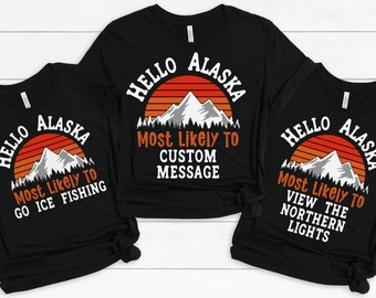 Alaska family trip shirt, Alaska Vacay Tshirt, Alaska Cruise Family Vacation Tee, most likely to matching family vacation, Girls trip Alaska