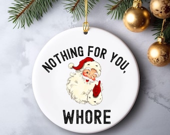 Funny friend ornamant, Nothing for you Wh*re Ornament, 2025 Funny Christmas Ornament, Best Friend Bestie,Funny White Elephant Christmas Gift