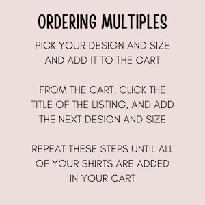 May include: Text instructions on how to order multiple items from an Etsy shop. The text reads: "Ordering Multiples. Pick your design and size and add it to the cart. From the cart, click the title of the listing, and add the next design and size. Repeat these steps until all of your shirts are added in your cart."