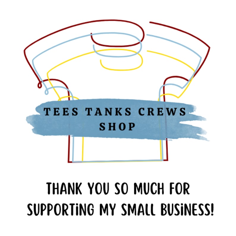 May include: A stylized illustration of a t-shirt with the text "TEES TANKS CREWS SHOP" on a blue watercolor background. The text "THANK YOU SO MUCH FOR SUPPORTING MY SMALL BUSINESS!" is below the illustration.