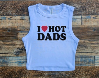 Hot Dads Crop Tank, I Love Hot Dads Baby Tee, Music Lover Crop Top, Brothers, Dad heart Womens Top