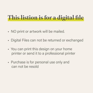 K&ouml;nnte beinhalten: Text auf wei&szlig;em Hintergrund, der "This listion is for a digital file." lautet. Der Text befindet sich in einem gelben Kasten. Unter dem Text befinden sich vier Aufz&auml;hlungszeichen mit Informationen &uuml;ber die digitale Datei. Die Aufz&auml;hlungszeichen besagen, dass kein Druck oder Kunstwerk versandt wird, digitale Dateien nicht zur&uuml;ckgegeben oder ausgetauscht werden k&ouml;nnen, Sie das Design auf Ihrem Heimdrucker ausdrucken oder an eine professionelle Druckerei senden k&ouml;nnen und der Kauf nur f&uuml;r den pers&ouml;nlichen Gebrauch bestimmt ist und nicht weiterverkauft werden darf.
