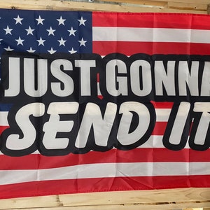 Just Gonna Send It Flag FREE SHIP Redneck Hillbilly Outlaws Dirt Race Reckless Funny Country Republican Sign Poster Usa 3x5’ Single Side